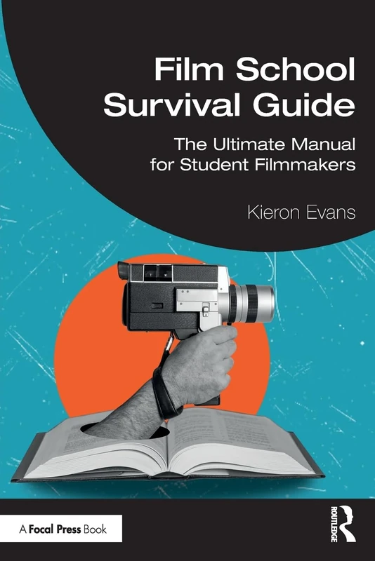 Film School Survival Guide: The Ultimate Manual for Student Filmmakers