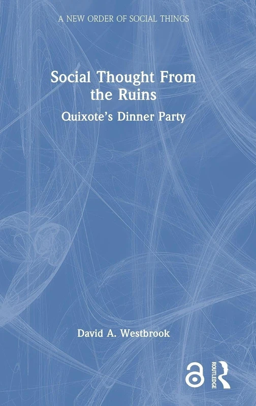 Social Thought From the Ruins: Quixote’s Dinner Party (A New Order of Social Things) - Image 1