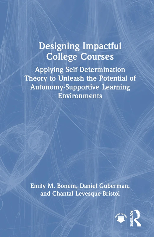 Designing Impactful College Courses: Applying Self-Determination Theory to Unleash the Potential of Autonomy-Supportive Learning Environments