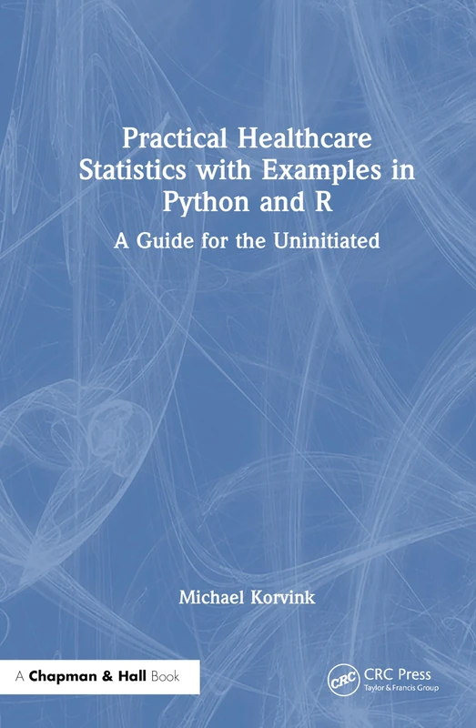 Practical Healthcare Statistics with Examples in Python and R: A Guide for the Uninitiated