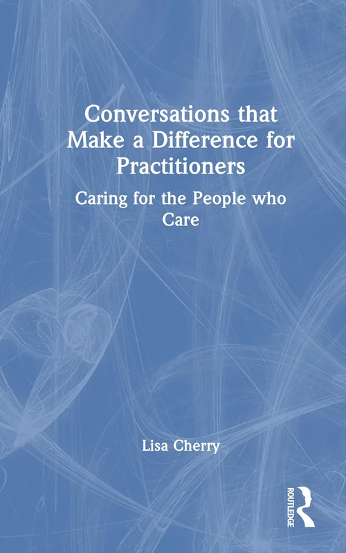 Conversations that Make a Difference for Practitioners: Caring for the People who Care