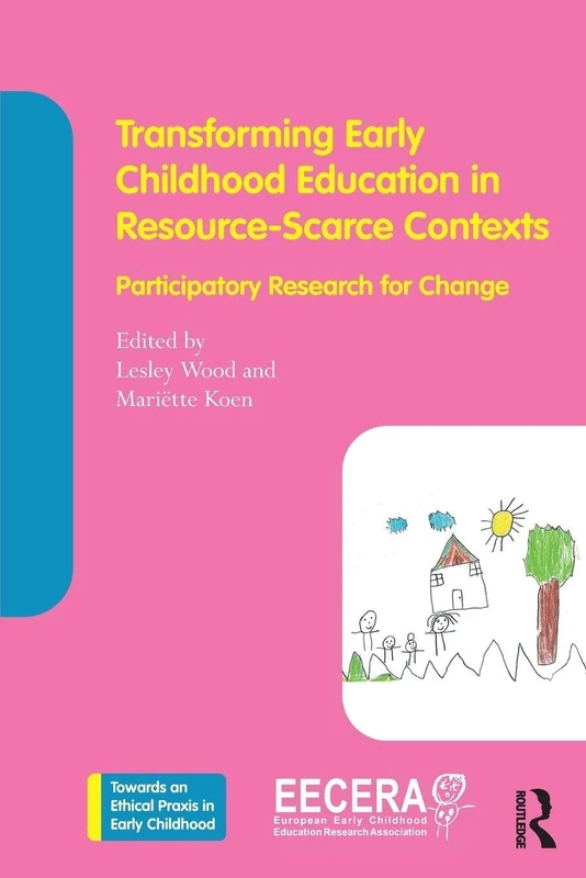 Transforming Early Childhood Education in Resource-Scarce Contexts: Participatory Research for Change (Towards an Ethical Praxis in Early Childhood)