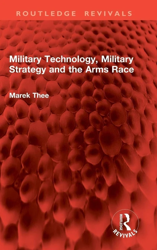 Military Technology, Military Strategy and the Arms Race (Routledge Revivals)