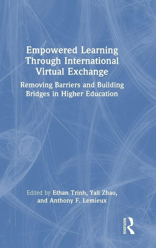 Empowered Learning Through International Virtual Exchange: Removing Barriers and Building Bridges in Higher Education