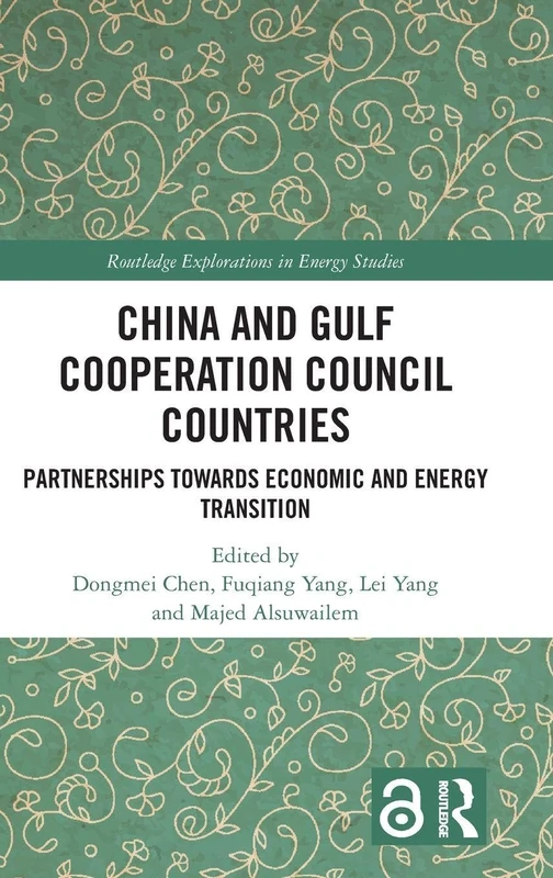 China and Gulf Cooperation Council Countries: Partnerships Towards Economic and Energy Transition (Routledge Explorations in Energy Studies)