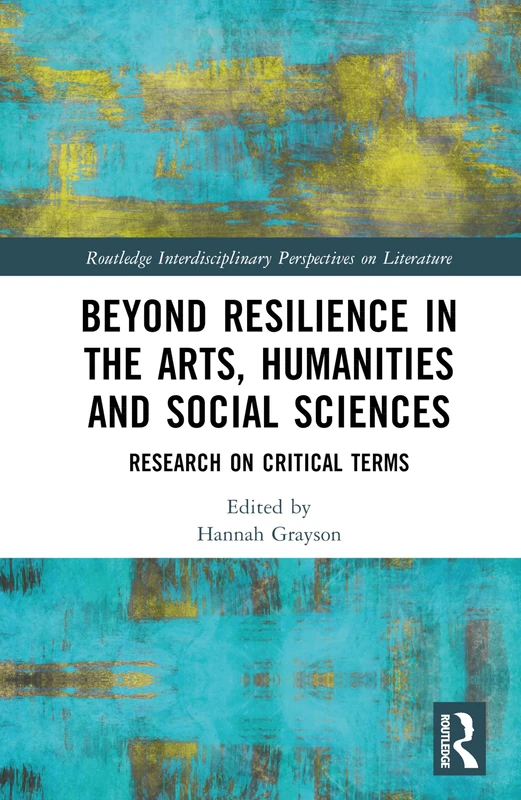 Beyond Resilience in the Arts, Humanities and Social Sciences: Research on Critical Terms (Routledge Interdisciplinary Perspectives on Literature) - Image 1