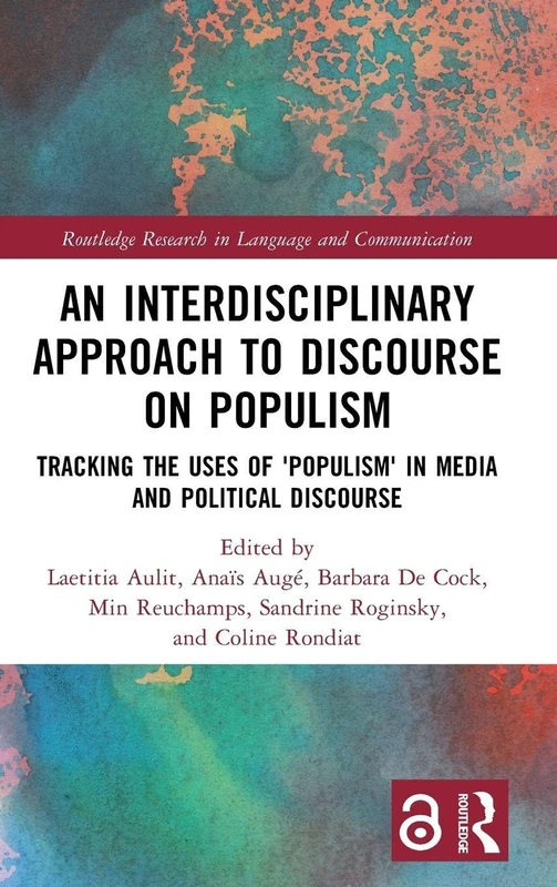 An Interdisciplinary Approach to Discourse on Populism: Tracking the Uses of 'Populism' in Media and Political Discourse (Routledge Research in Language and Communication)