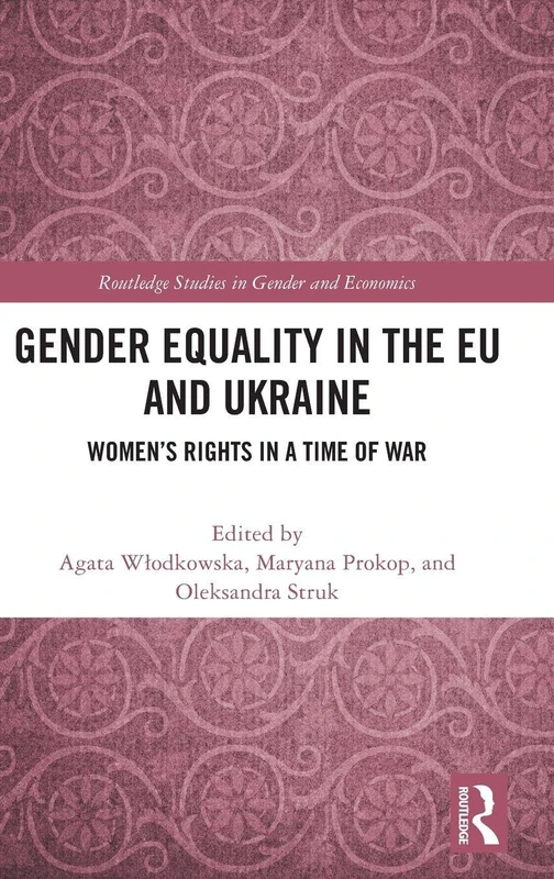 Gender Equality in the EU and Ukraine: Women’s Rights in a Time of War (Routledge Studies in Gender and Economics)