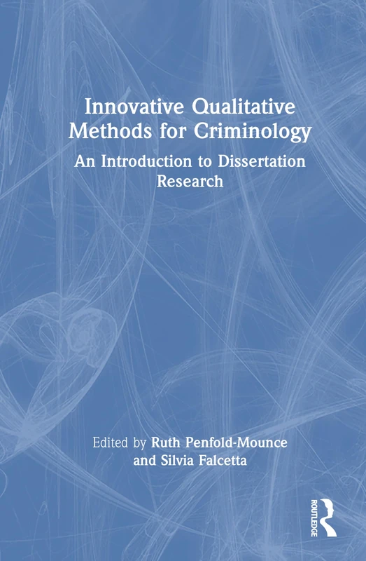 Innovative Qualitative Methods for Criminology: An Introduction to Dissertation Research