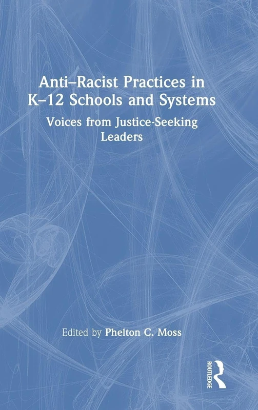 Anti–Racist Practices in K–12 Schools and Systems: Voices from Justice–Seeking Leaders