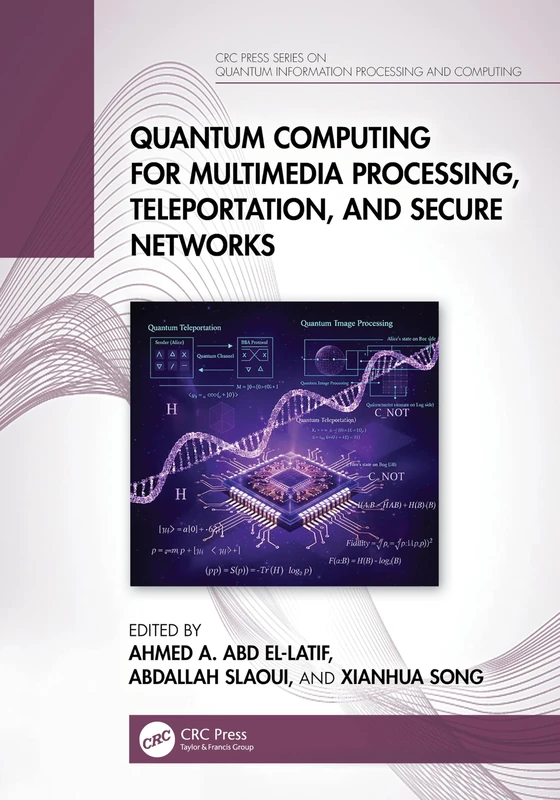 Quantum Computing for Multimedia Processing, Teleportation, and Secure Networks (CRC Press Series on Quantum Information Processing and Computing)