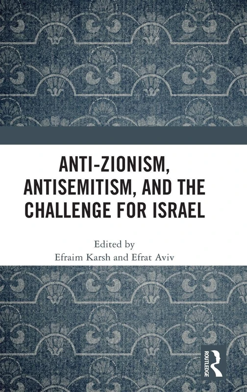 Anti-Zionism, Antisemitism, and the Challenge for Israel