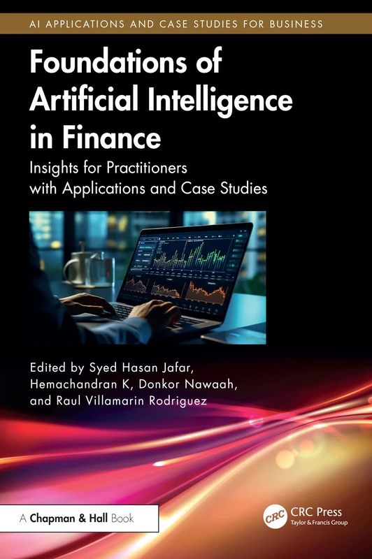Foundations of Artificial Intelligence in Finance: Insights for Practitioners with Applications and Case Studies (AI Applications and Case Studies for Business)