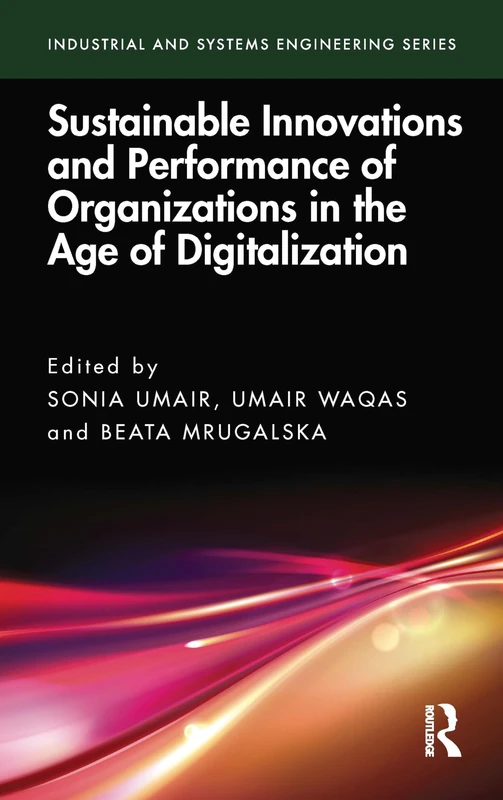 Sustainable Innovations and Performance of Organizations in the Age of Digitalization (Industrial and Systems Engineering Series)