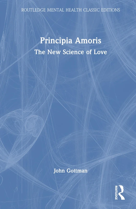 Principia Amoris: The New Science of Love (Routledge Mental Health Classic Editions)