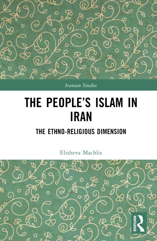 The People’s Islam in Iran: The Ethno-Religious Dimension (Iranian Studies)