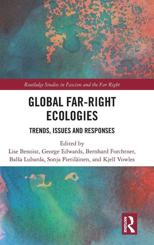Global Far-Right Ecologies: Trends, Issues and Responses (Routledge Studies in Fascism and the Far Right)