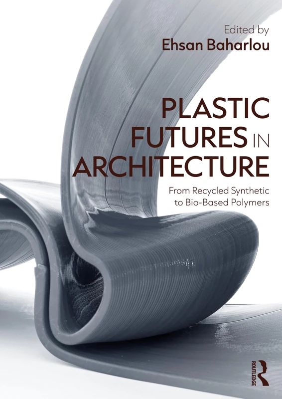 Plastic Futures in Architecture: From Recycled Synthetic to Bio-Based Polymers