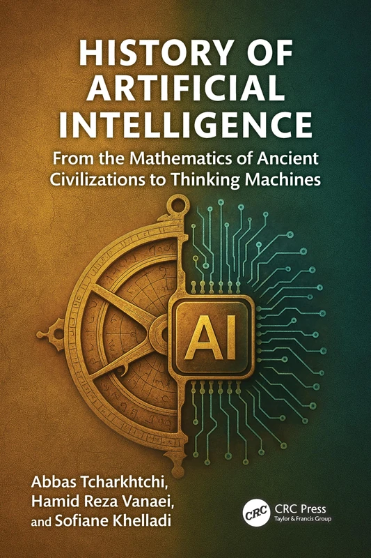 History of Artificial Intelligence: From the Mathematics of Ancient Civilizations to Thinking Machines