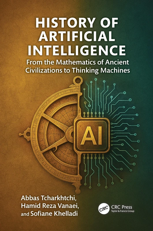 History of Artificial Intelligence: From the Mathematics of Ancient Civilizations to Thinking Machines