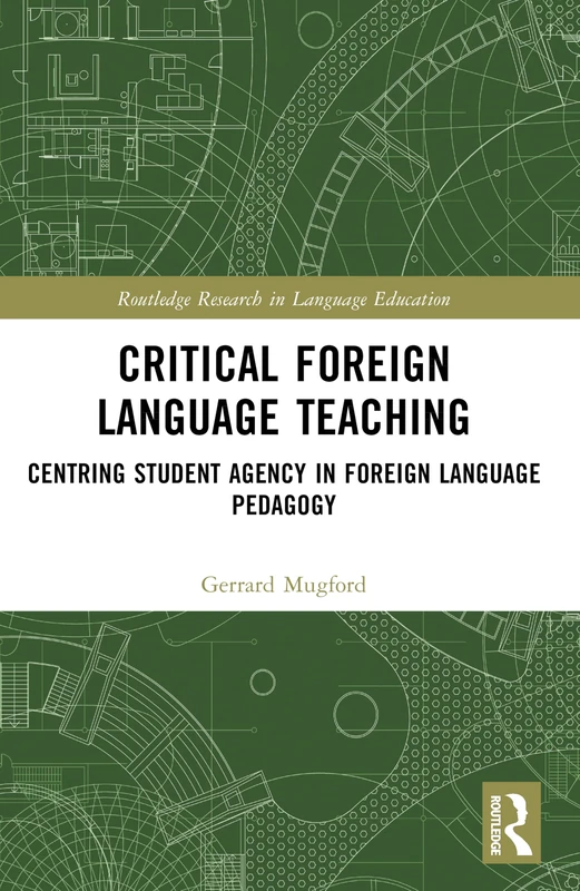 Critical Foreign Language Teaching: Centring Student Agency in Foreign Language Pedagogy (Routledge Research in Language Education)