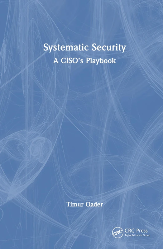 Systematic Security: A CISO’s Playbook