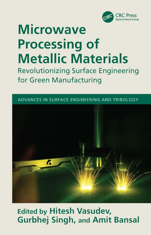 Microwave Processing of Metallic Materials: Revolutionizing Surface Engineering for Green Manufacturing (Advances in Surface Engineering and Tribology)