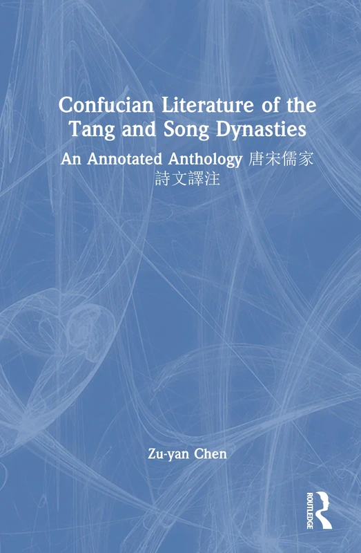Confucian Literature of the Tang and Song Dynasties: An Annotated Anthology 唐宋儒家詩文譯注