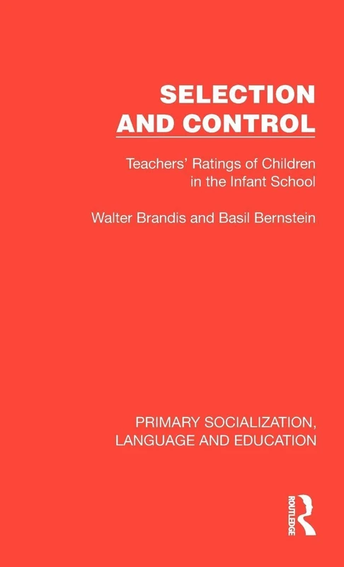 Selection and Control: Teachers' Ratings of Children in the Infant School (Primary Socialization, Language and Education)