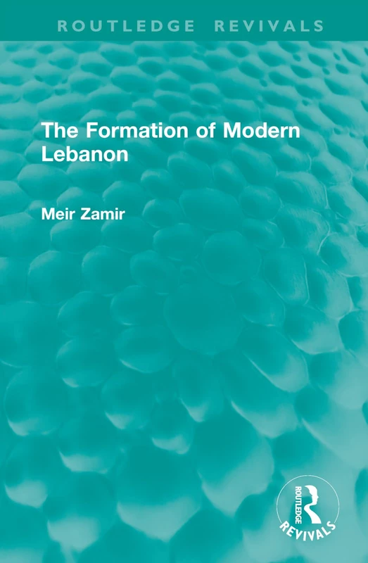 The Formation of Modern Lebanon (Routledge Revivals)