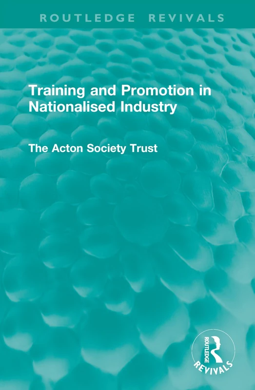 Training and Promotion in Nationalised Industry (Routledge Revivals)