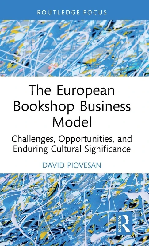 The European Bookshop Business Model: Challenges, Opportunities, and Enduring Cultural Significance