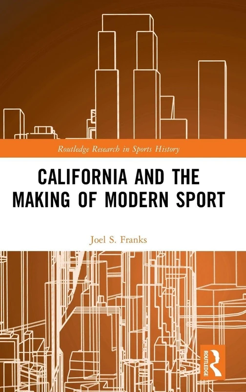 Routledge California and the Making of Modern Sport Book