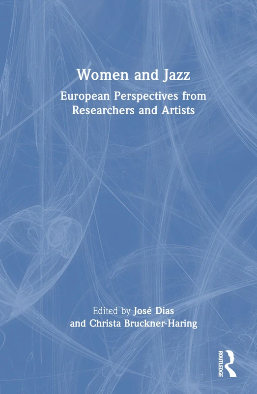 Women and Jazz: European Perspectives from Researchers and Artists