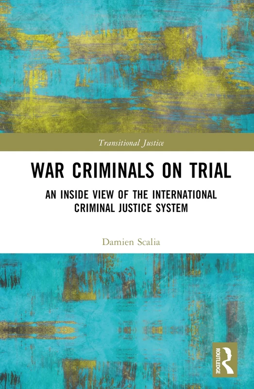 War Criminals on Trial: An Inside View of the International Criminal Justice System (Transitional Justice)