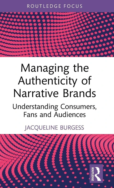 Managing the Authenticity of Narrative Brands: Understanding Consumers, Fans and Audiences