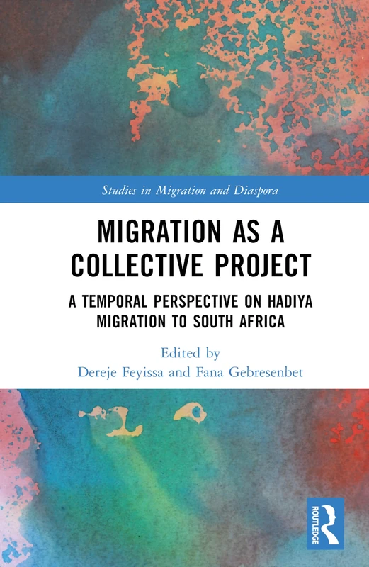 Migration as a Collective Project: A Temporal Perspective on Hadiya Migration to South Africa (Studies in Migration and Diaspora)