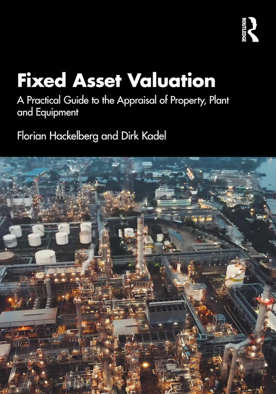 Fixed Asset Valuation: A Practical Guide to the Appraisal of Property, Plant and Equipment