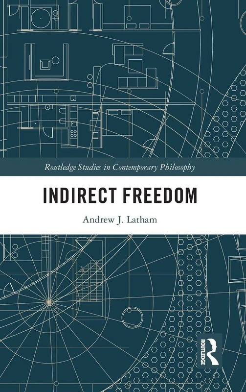 Indirect Freedom (Routledge Studies in Contemporary Philosophy)