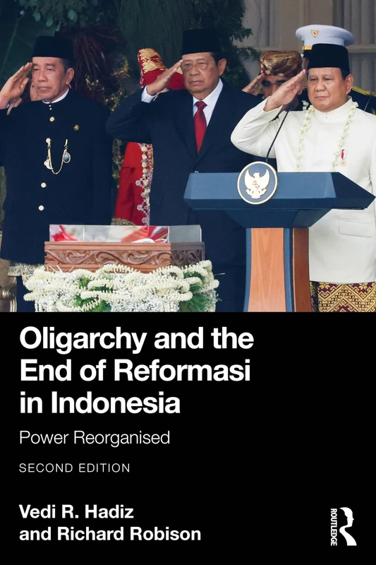 Oligarchy and the End of Reformasi in Indonesia: Power Reorganised (Routledge/City University of Hong Kong Southeast Asia Series)