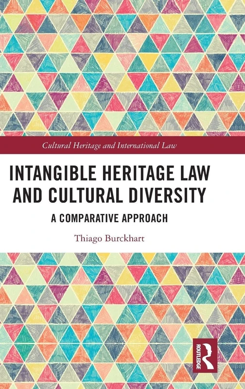 Intangible Heritage Law and Cultural Diversity: A Comparative Approach (Routledge Studies in Cultural Heritage and International Law)