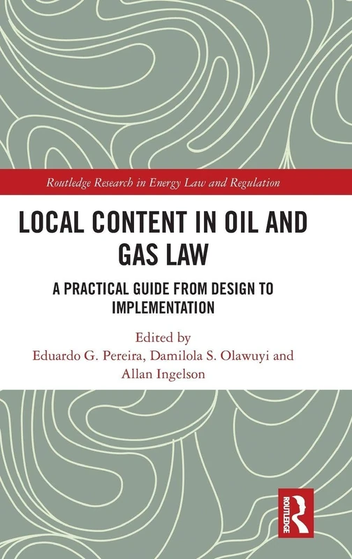 Local Content in Oil and Gas Law: A Practical Guide from Design to Implementation (Routledge Research in Energy Law and Regulation)