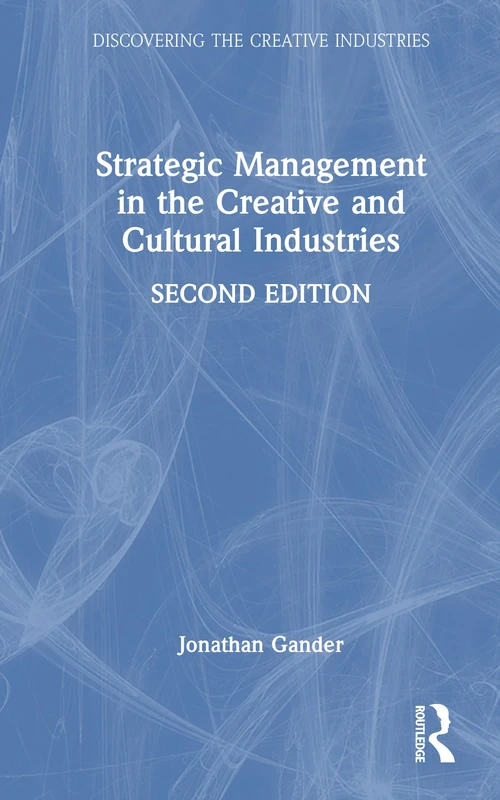 Strategic Management in the Creative and Cultural Industries (Discovering the Creative Industries)