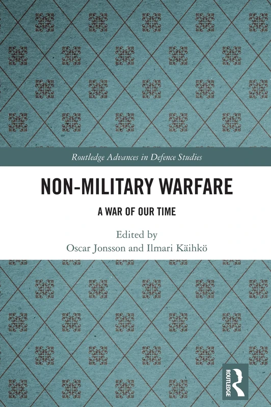 Non-Military Warfare: A War of Our Time (Routledge Advances in Defence Studies)