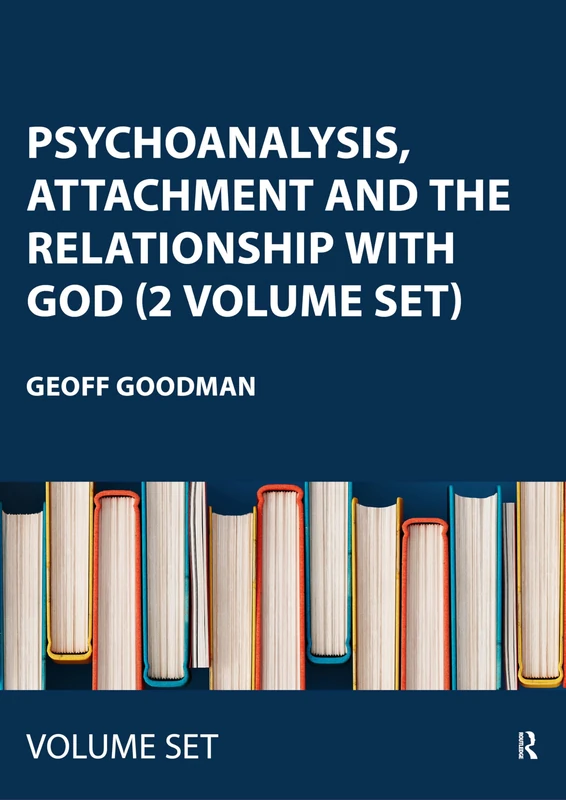 Psychoanalysis, Attachment and the Relationship with God (2 Volume Set): Using Psychoanalytic Techniques to Transform the Attachment Relationship to ... the Attachment Relationship to God
