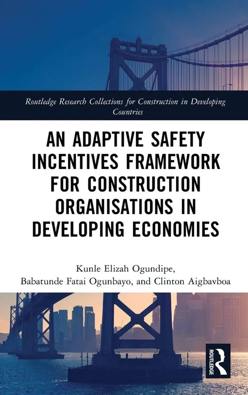 An Adaptive Safety Incentives Framework for Construction Organisations in Developing Economies (Routledge Research Collections for Construction in Developing Countries)