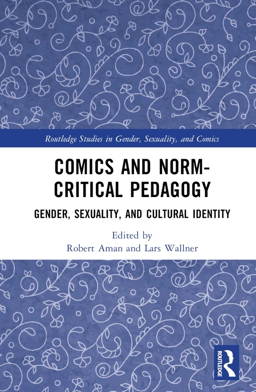 Comics and Norm-Critical Pedagogy: Gender, Sexuality, and Cultural Identity (Routledge Studies in Gender, Sexuality, and Comics)