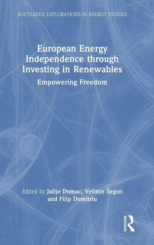 European Energy Independence through Investing in Renewables: Empowering Freedom (Routledge Explorations in Energy Studies)