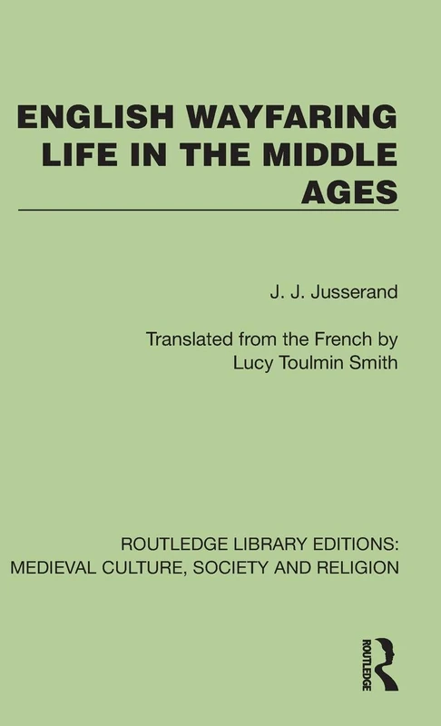 English Wayfaring Life in the Middle Ages (Routledge Library Editions: Medieval Culture, Society, & Religion)