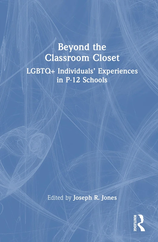 Beyond the Classroom Closet: LGBTQ+ Individuals’ Experiences in P-12 Schools
